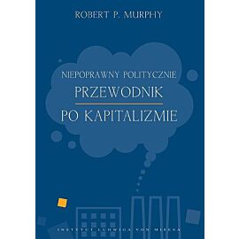 Niepoprawny politycznie przewodnik po kapitalizmie