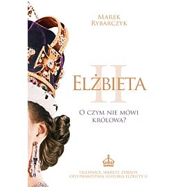 Elżbieta II. O czym nie mówi królowa?