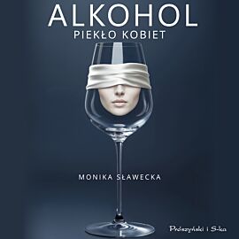 Alkohol. Piekło kobiet (audiobook MP3)