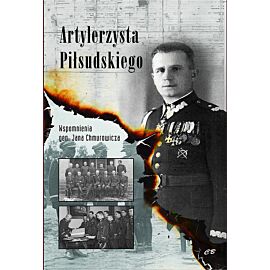 Artylerzysta Piłsudskiego Wspomnienia gen. Jana Chmurowicza