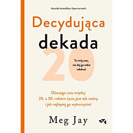Decydująca dekada. Dlaczego czas między 20. a 30. rokiem życia jest tak ważny i jak najlepiej go wykorzystać