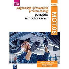 Organizacja i prowadzenie procesu obsługi pojazdów samochodowych kwalifikacja mot. 06 część 2 podręcznik do nauki zawodu technik pojazdów samochodowych