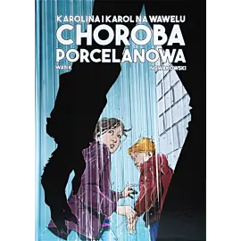 Karolina i Karol na Wawelu. Choroba Porcelanowa