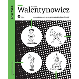 Marian Walentynowicz. Koziołek Matołek, Walenty Pompka i Małpka Fiki-Miki