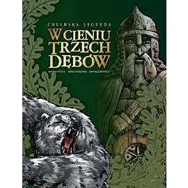 Chełmskie legendy. W cieniu trzech dębów
