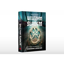 Wilczym śladem. Historia powstania gry Wiedźmin 3: Dziki Gon