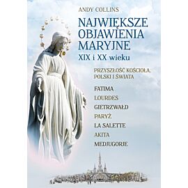Największe objawienia maryjne xix i xx wieku. Przyszłość kościoła, polski i świata