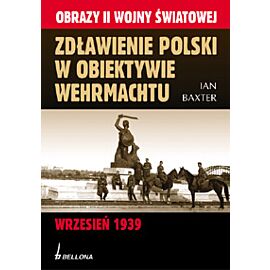 Zdławienie Polski w obiektywie Wehrmachtu. Wrzesień 1939