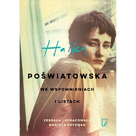 Haśka. Poświatowska we wspomnieniach i listach.